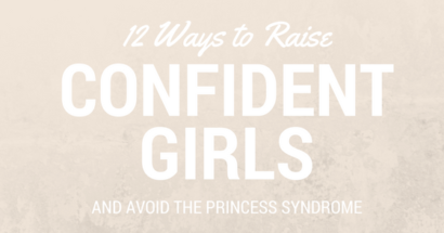 12 Ways to Raise Confident Girls and Avoid the Princess Syndrome