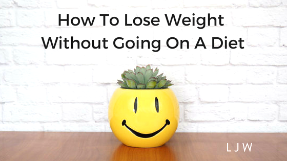 How To Lose Weight Without Going On A Diet